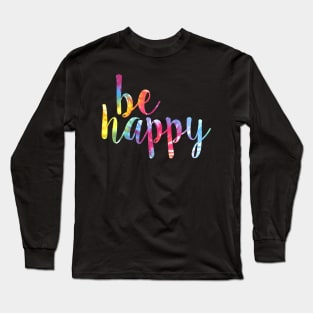 Be Happy Tie Dye Long Sleeve T-Shirt